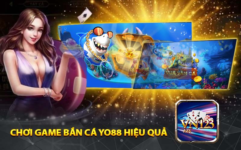 Chơi Game Bắn Cá YO88 Hiệu Quả