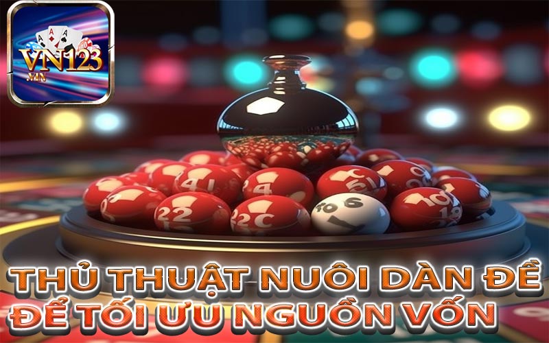 Sách vở hướng dẫn nuôi dàn đề để tối ưu nguồn vốn cùng VN123